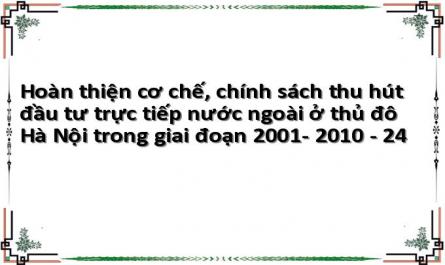 Hoàn thiện cơ chế, chính sách thu hút đầu tư trực tiếp nước ngoài ở thủ đô Hà Nội trong giai đoạn 2001- 2010 - 24