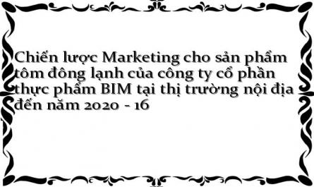 Chiến lược Marketing cho sản phẩm tôm đông lạnh của công ty cổ phần thực phẩm BIM tại thị trường nội địa đến năm 2020 - 16