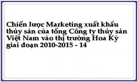 Chiến lược Marketing xuất khẩu thủy sản của tổng Công ty thủy sản Việt Nam vào thị trường Hoa Kỳ giai đoạn 2010-2015 - 14