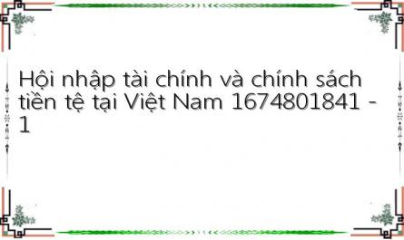 Hội nhập tài chính và chính sách tiền tệ tại Việt Nam 1674801841