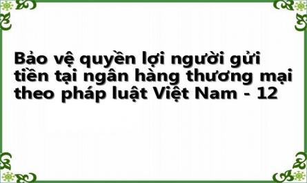 Bảo vệ quyền lợi người gửi tiền tại ngân hàng thương mại theo pháp luật Việt Nam - 12