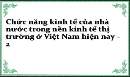 Chức năng kinh tế của nhà nước trong nền kinh tế thị trường ở Việt Nam hiện nay - 2