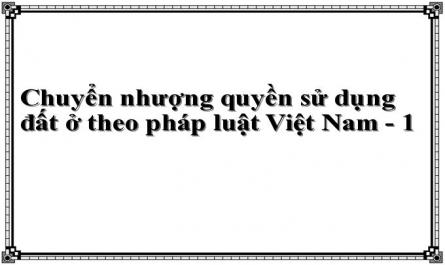 Chuyển nhượng quyền sử dụng đất ở theo pháp luật Việt Nam - 1