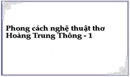 Phong cách nghệ thuật thơ Hoàng Trung Thông - 1