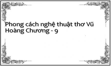 Phong cách nghệ thuật thơ Vũ Hoàng Chương - 9