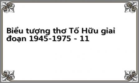 Biểu tượng thơ Tố Hữu giai đoạn 1945-1975 - 11