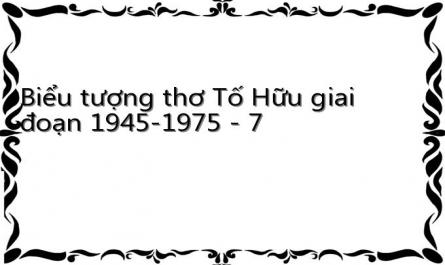 Biểu tượng thơ Tố Hữu giai đoạn 1945-1975 - 7