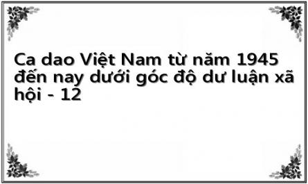 Ca dao Việt Nam từ năm 1945 đến nay dưới góc độ dư luận xã hội - 12