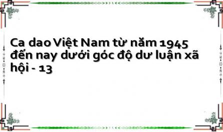 Ca dao Việt Nam từ năm 1945 đến nay dưới góc độ dư luận xã hội - 13