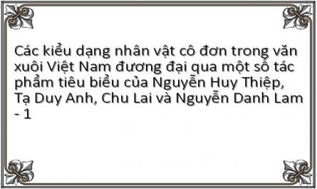 Các kiểu dạng nhân vật cô đơn trong văn xuôi Việt Nam đương đại qua một số tác phẩm tiêu biểu của Nguyễn Huy Thiệp, Tạ Duy Anh, Chu Lai và Nguyễn Danh Lam - 1