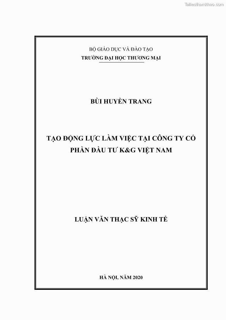Luận văn thạc sĩ kinh tế Tạo động lực làm việc tại Công ty cổ phần đầu tư K&G Việt Nam - 1 Trang 1