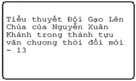 Tiểu thuyết Đội Gạo Lên Chùa của Nguyễn Xuân Khánh trong thành tựu văn chương thời đổi mới - 13