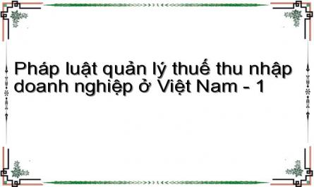 Pháp luật quản lý thuế thu nhập doanh nghiệp ở Việt Nam - 1
