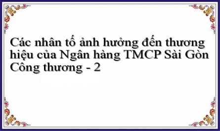 Các nhân tố ảnh hưởng đến thương hiệu của Ngân hàng TMCP Sài Gòn Công thương - 2