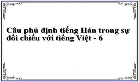 Câu phủ định tiếng Hán trong sự đối chiếu với tiếng Việt - 6