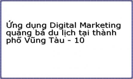 Ứng dụng Digital Marketing quảng bá du lịch tại thành phố Vũng Tàu - 10