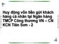 Huy động vốn tiền gửi khách hàng cá nhân tại Ngân hàng TMCP Công thương VN – CN KCN Tiên Sơn - 2