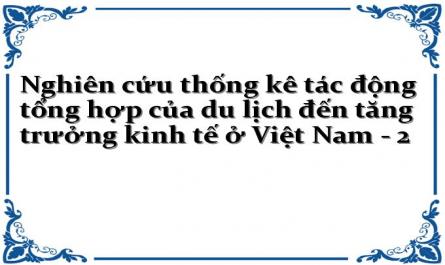 Nghiên cứu thống kê tác động tổng hợp của du lịch đến tăng trưởng kinh tế ở Việt Nam - 2