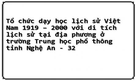 Tổ chức dạy học lịch sử Việt Nam 1919 – 2000 với di tích lịch sử tại địa phương ở trường Trung học phổ thông tỉnh Nghệ An - 32