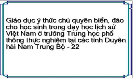 Giáo dục ý thức chủ quyền biển, đảo cho học sinh trong dạy học lịch sử Việt Nam ở trường Trung học phổ thông thực nghiệm tại các tỉnh Duyên hải Nam Trung Bộ - 22
