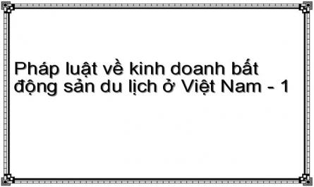 Pháp luật về kinh doanh bất động sản du lịch ở Việt Nam - 1