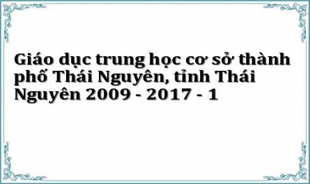Giáo dục trung học cơ sở thành phố Thái Nguyên, tỉnh Thái Nguyên 2009 - 2017 - 1