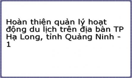 Hoàn thiện quản lý hoạt động du lịch trên địa bàn TP Hạ Long, tỉnh Quảng Ninh - 1