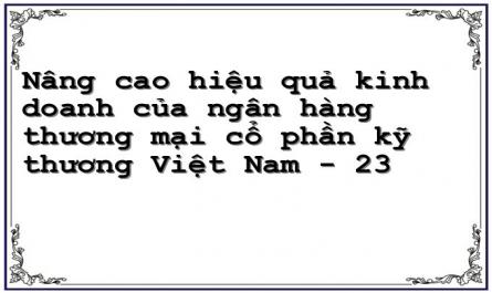 Nâng cao hiệu quả kinh doanh của ngân hàng thương mại cổ phần kỹ thương Việt Nam - 23