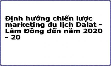 Định hướng chiến lược marketing du lịch Dalat - Lâm Đồng đến năm 2020 - 20