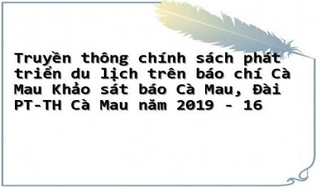 Truyền thông chính sách phát triển du lịch trên báo chí Cà Mau Khảo sát báo Cà Mau, Đài PT-TH Cà Mau năm 2019 - 16