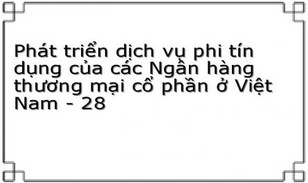 Phát triển dịch vụ phi tín dụng của các Ngân hàng thương mại cổ phần ở Việt Nam - 28