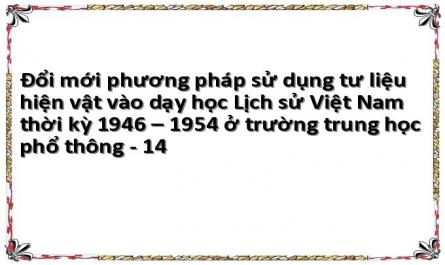 Đổi mới phương pháp sử dụng tư liệu hiện vật vào dạy học Lịch sử Việt Nam thời kỳ 1946 – 1954 ở trường trung học phổ thông - 14