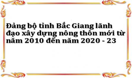 Đảng bộ tỉnh Bắc Giang lãnh đạo xây dựng nông thôn mới từ năm 2010 đến năm 2020 - 23