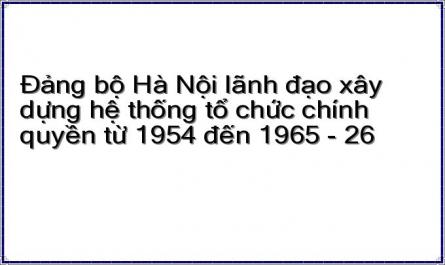 Đảng bộ Hà Nội lãnh đạo xây dựng hệ thống tổ chức chính quyền từ 1954 đến 1965 - 26