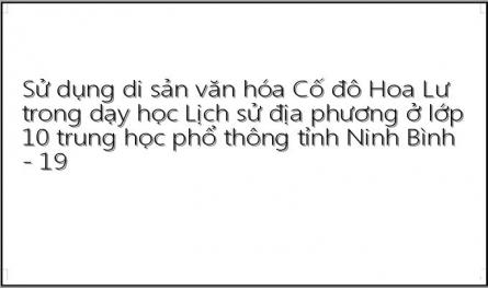 Sử dụng di sản văn hóa Cố đô Hoa Lư trong dạy học Lịch sử địa phương ở lớp 10 trung học phổ thông tỉnh Ninh Bình - 19