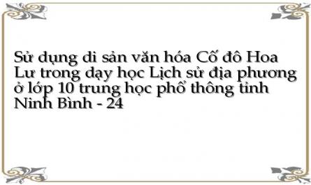 Sử dụng di sản văn hóa Cố đô Hoa Lư trong dạy học Lịch sử địa phương ở lớp 10 trung học phổ thông tỉnh Ninh Bình - 24