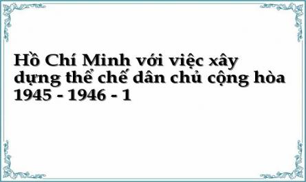 Hồ Chí Minh với việc xây dựng thể chế dân chủ cộng hòa 1945 - 1946 - 1