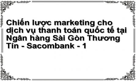Chiến lược marketing cho dịch vụ thanh toán quốc tế tại Ngân hàng Sài Gòn Thương Tín - Sacombank - 1