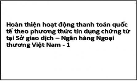 Hoàn thiện hoạt động thanh toán quốc tế theo phương thức tín dụng chứng từ tại Sở giao dịch – Ngân hàng Ngoại thương Việt Nam - 1