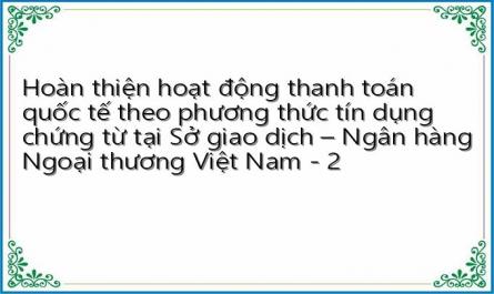 Hoàn thiện hoạt động thanh toán quốc tế theo phương thức tín dụng chứng từ tại Sở giao dịch – Ngân hàng Ngoại thương Việt Nam - 2