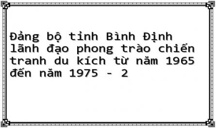 Đảng bộ tỉnh Bình Định lãnh đạo phong trào chiến tranh du kích từ năm 1965 đến năm 1975 - 2