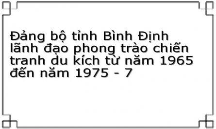 Đảng bộ tỉnh Bình Định lãnh đạo phong trào chiến tranh du kích từ năm 1965 đến năm 1975 - 7