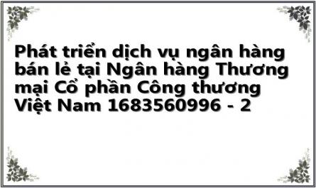 Phát triển dịch vụ ngân hàng bán lẻ tại Ngân hàng Thương mại Cổ phần Công thương Việt Nam 1683560996 - 2