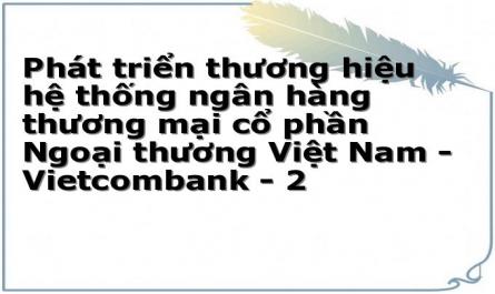 Phát triển thương hiệu hệ thống ngân hàng thương mại cổ phần Ngoại thương Việt Nam - Vietcombank - 2