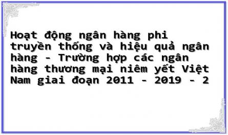 Hoạt động ngân hàng phi truyền thống và hiệu quả ngân hàng - Trường hợp các ngân hàng thương mại niêm yết Việt Nam giai đoạn 2011 - 2019 - 2