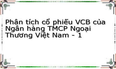 Phân tích cổ phiếu VCB của Ngân hàng TMCP Ngoại Thương Việt Nam - 1