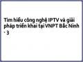 Tìm hiểu công nghệ IPTV và giải pháp triển khai tại VNPT Bắc Ninh - 3
