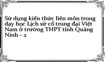 Sử dụng kiến thức liên môn trong dạy học Lịch sử cổ trung đại Việt Nam ở trường THPT tỉnh Quảng Ninh - 2