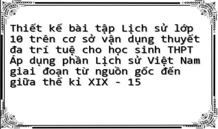 Thiết kế bài tập Lịch sử lớp 10 trên cơ sở vận dụng thuyết đa trí tuệ cho học sinh THPT Áp dụng phần Lịch sử Việt Nam giai đoạn từ nguồn gốc đến giữa thế kỉ XIX - 15