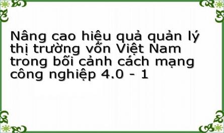 Nâng cao hiệu quả quản lý thị trường vốn Việt Nam trong bối cảnh cách mạng công nghiệp 4.0 - 1